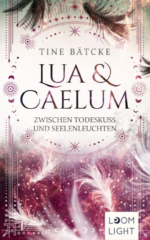 [Lua und Caelum 03] • Zwischen Todeskuss und Seelenleuchten